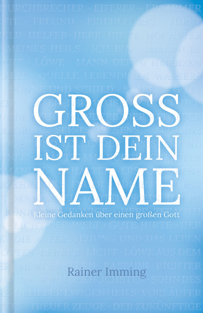 GROSS IST DEIN NAME - KLEINE GEDANKEN ÜBER EINEN GROSSEN GOTT