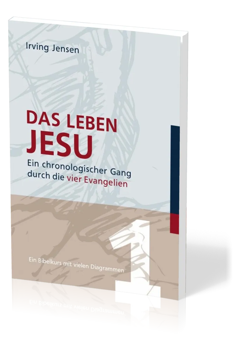 Das Leben Jesu - Ein chronologischer Gang durch die vier Evangelien - Ein Bibelkurs mit vielen...