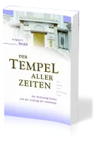 Der Tempel aller Zeiten - Die Wohnung Gottes und der Auftrag der Gemeinde - eine...