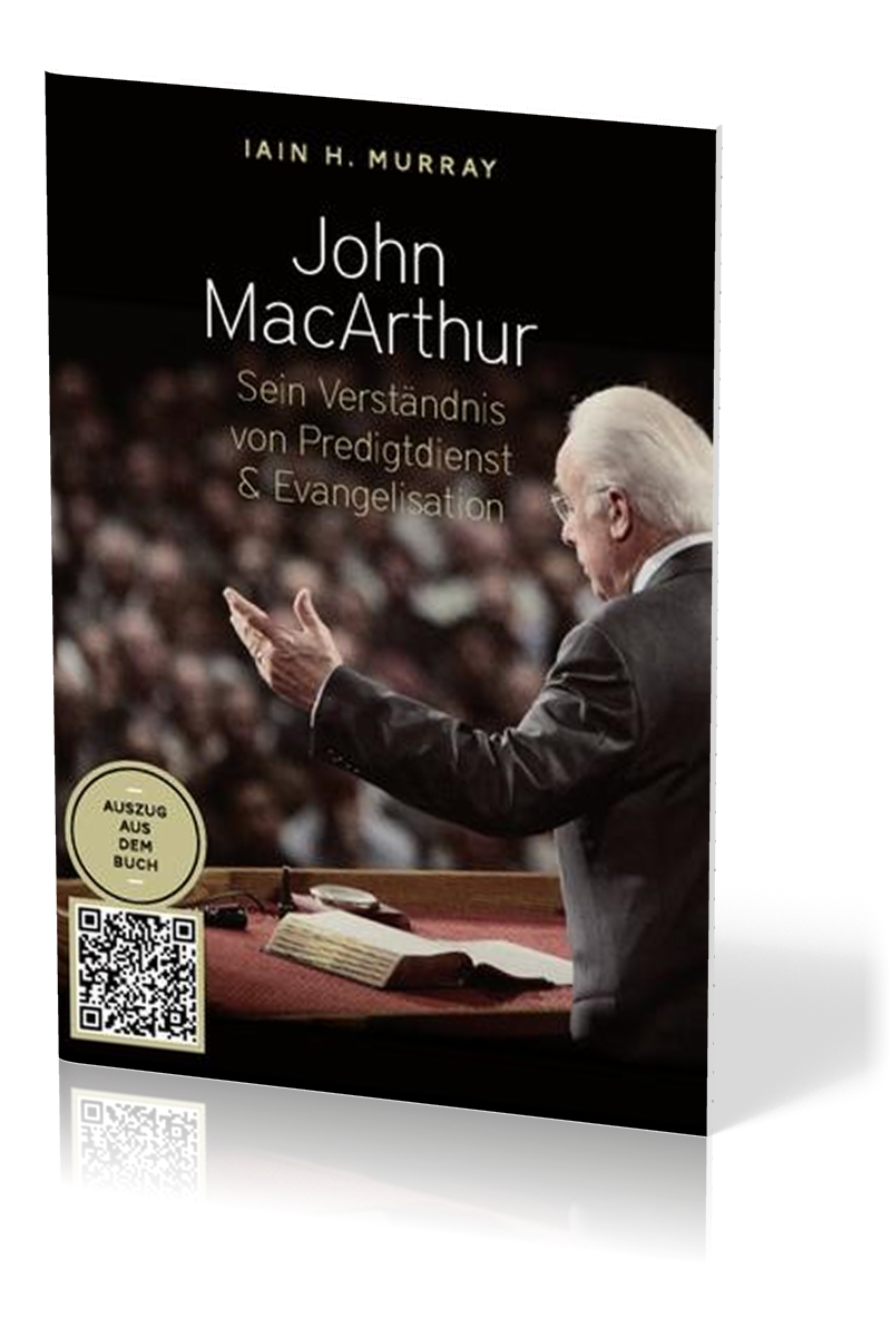 John Macarthur - Sein Verständnis von Predigtdienst & Evangelisation - Auszug aus der Biographie - Kapitel 5&6
