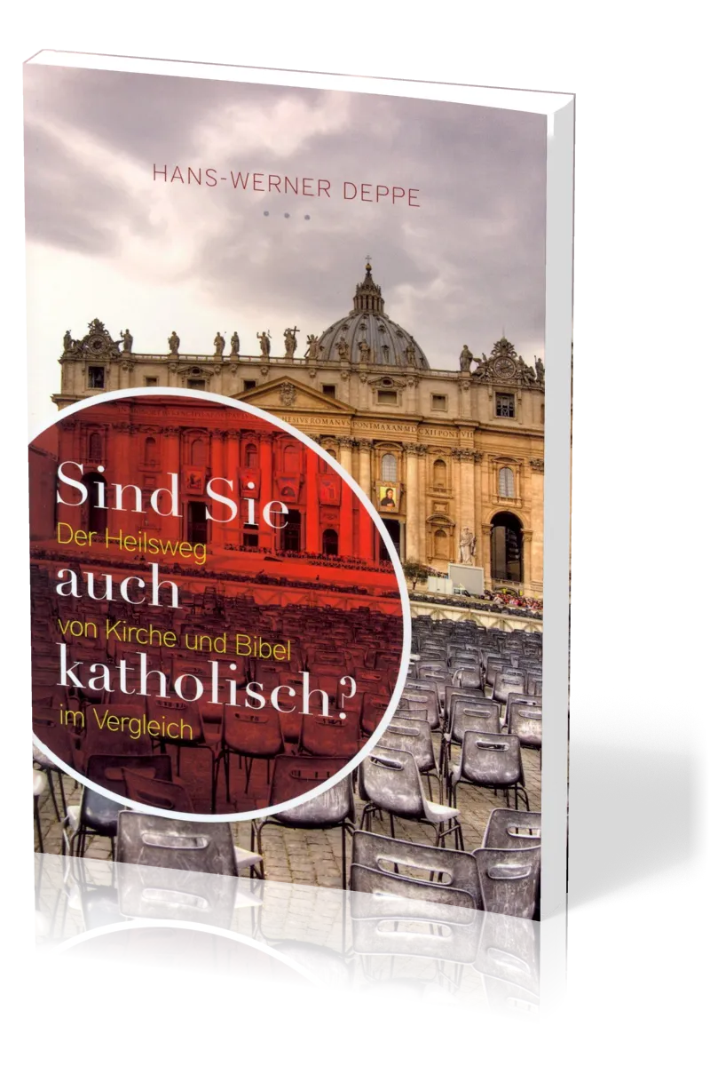 Sind Sie auch katholisch? - der Heilsweg von Kirche und Bibel im Vergleich