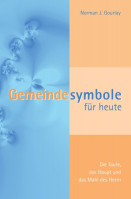 Gemeindesymbole für heute - Die Taufe, das Haupt und das Mahl des Herrn