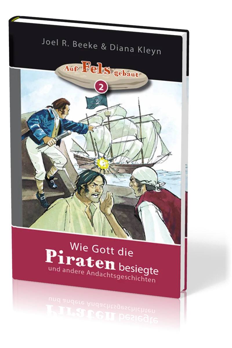 Wie Gott die Piraten besiegte - und andere Andachtsgeschichten - Reihe "Auf Fels gebaut" Band 2
