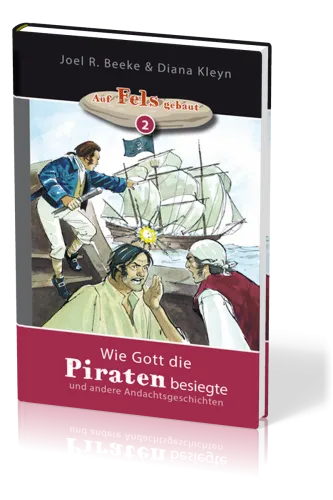 Wie Gott die Piraten besiegte - und andere Andachtsgeschichten - Reihe "Auf Fels gebaut" Band 2