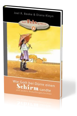 Wie Gott bei Dürre einen Schirm sandte - und andere Andachtsgeschichten - Reihe "auf Fels gebaut"...