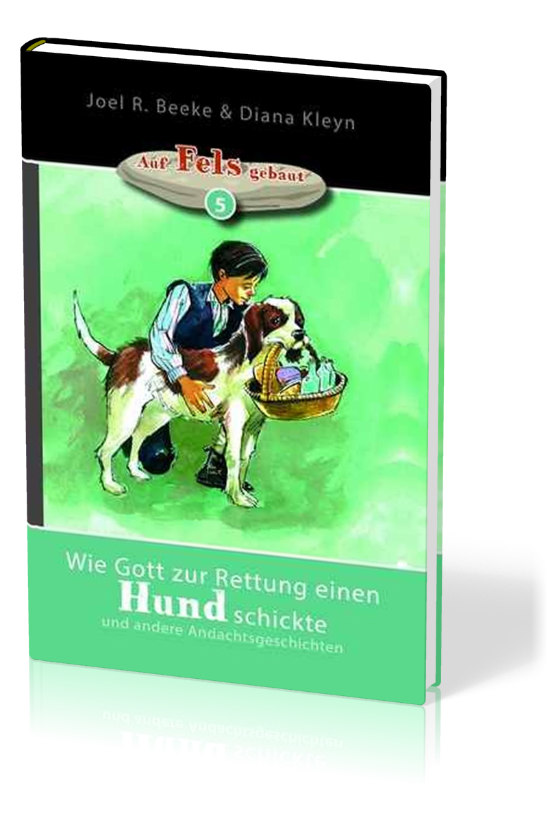 Wie Gott zur Rettung einen Hund schickte - und andere Andachtsgeschichten - Reihe "auf Fels...