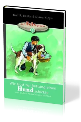 Wie Gott zur Rettung einen Hund schickte - und andere Andachtsgeschichten - Reihe "auf Fels...