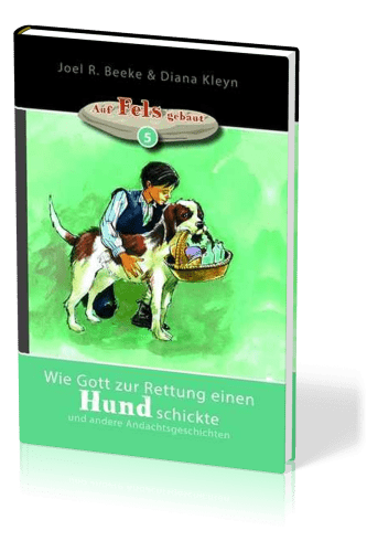 Wie Gott zur Rettung einen Hund schickte - und andere Andachtsgeschichten - Reihe "auf Fels...