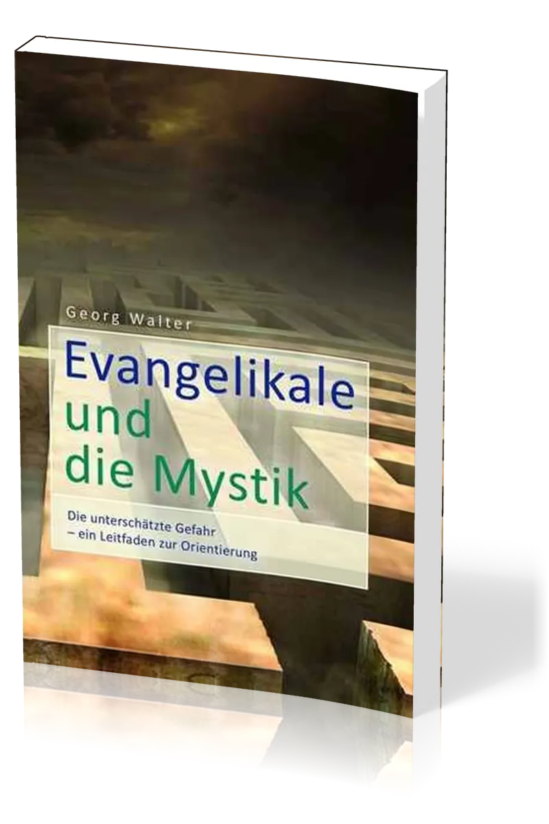 Evangelikale und die Mystik - Die unterschätzte Gefahr - Ein Leitfaden zur Orientierung