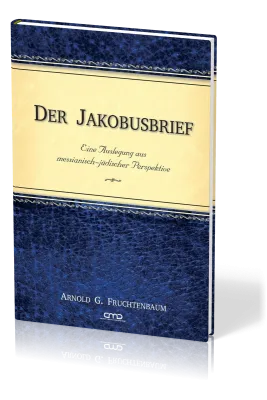 Der Jakobusbrief - Eine Auslegung aus messianisch-jüdischer Perspektive