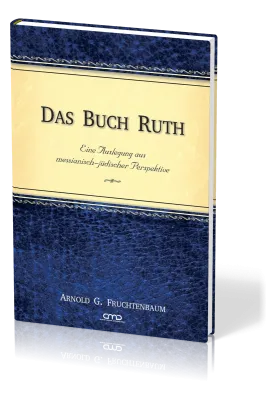 Das Buch Ruth - Eine Auslegung aus messianisch-jüdischer Perspektive