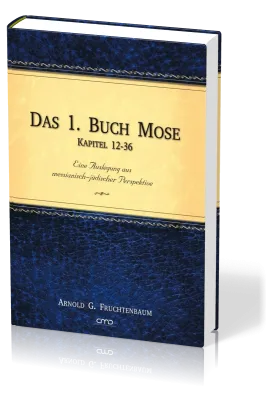 Das 1. Buch Mose, Band 2 - Eine Auslegung aus messianisch-jüdischer Perspektive - Kapitel 12 - 36