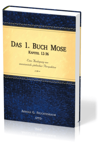 Das 1. Buch Mose, Band 2 - Eine Auslegung aus messianisch-jüdischer Perspektive - Kapitel 12 - 36