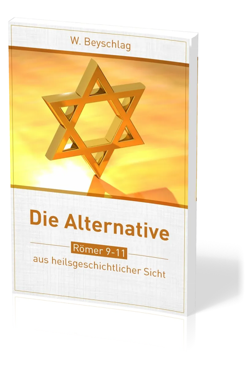 Die Alternative - Römer 9-11 aus heilsgeschichtlicher Sicht