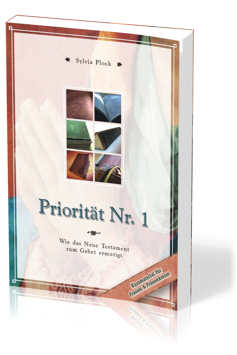 Priorität Nr. 1 - Wie das Neue Testament zum Gebet ermutigt