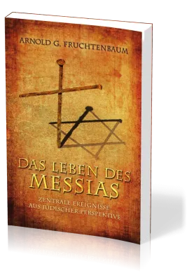 Das Leben des Messias - Zentrale Ereignisse aus jüdischer Perspektive