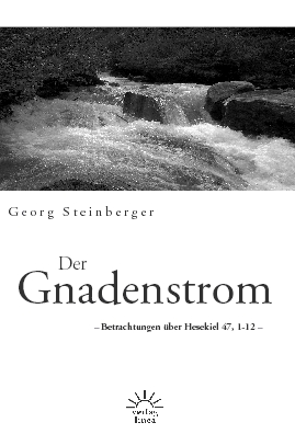 DER GNADENSTROM - BETRACHTUNGEN ÜBER HESEKIEL 17, 1-12