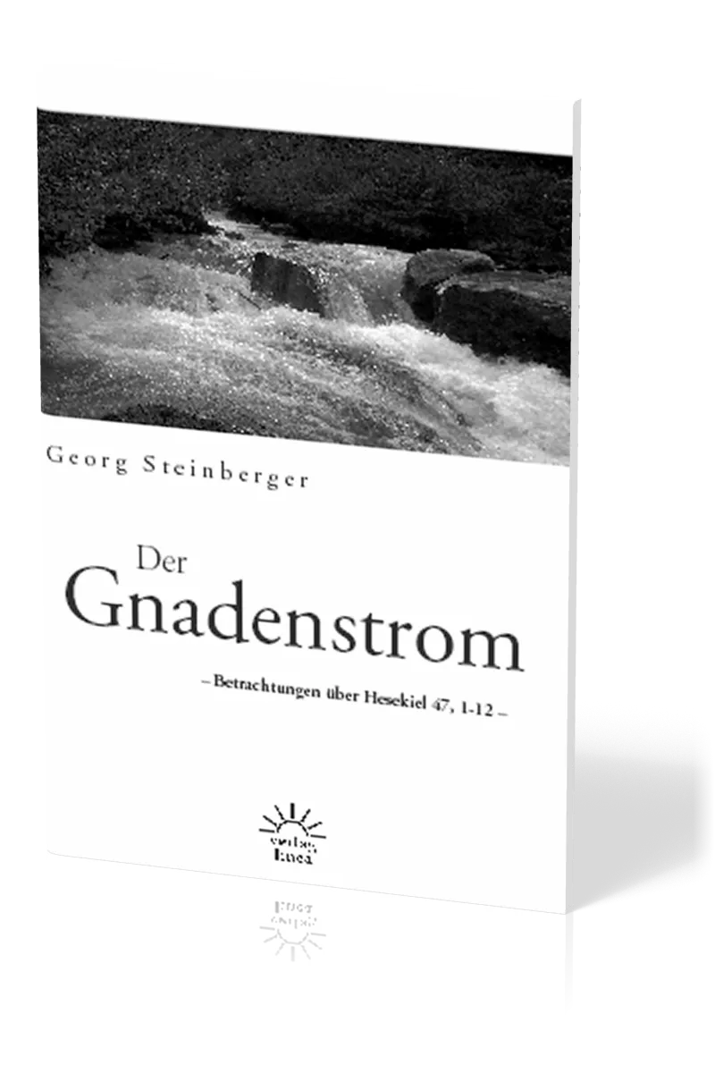 DER GNADENSTROM - BETRACHTUNGEN ÜBER HESEKIEL 17, 1-12