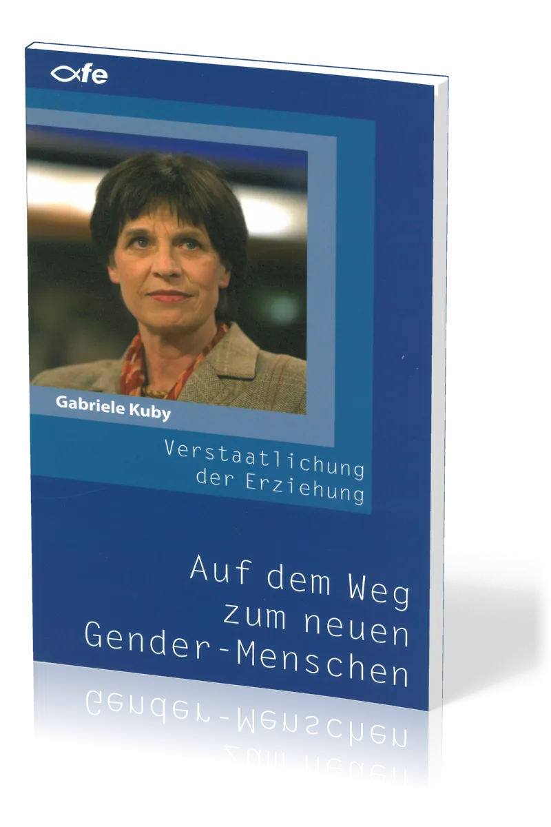AUF DEM WEG ZUM NEUEN GENDER-MENSCHEN - DIE VERSTAATLICHUNG DER ERZIEHUNG