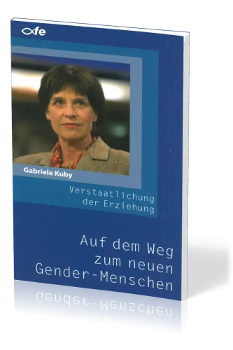 AUF DEM WEG ZUM NEUEN GENDER-MENSCHEN - DIE VERSTAATLICHUNG DER ERZIEHUNG