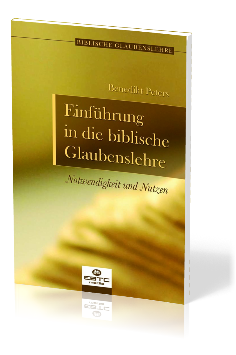 Einführung in die biblische Glaubenslehre - Notwendigkeit und Nutzen - Reihe biblische...