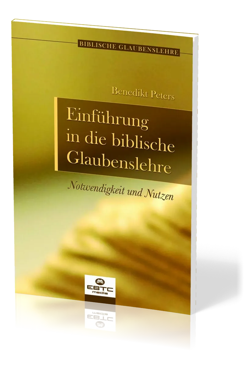 Einführung in die biblische Glaubenslehre - Notwendigkeit und Nutzen - Reihe biblische...