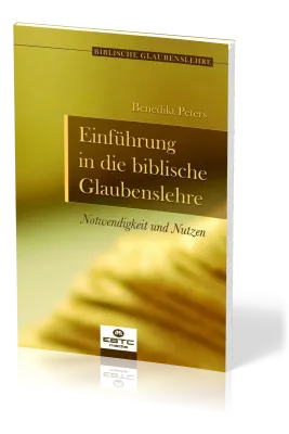 Einführung in die biblische Glaubenslehre - Notwendigkeit und Nutzen - Reihe biblische...