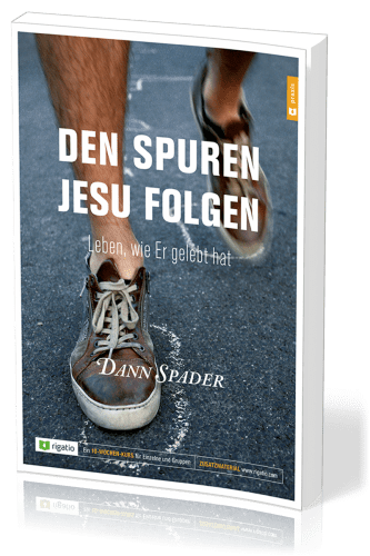 Den Spuren Jesu folgen - Leben, wie Er gelebt hat