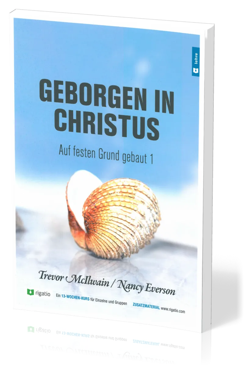 Geborgen in Christus - Auf festen Grund gebaut Band 1 - Gottes Erlösungsplan – vom Garten Eden...