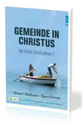 Gemeinde in Christus - Auf festen Grund gebaut Band 2 - Gemeinde nach dem NT – am Beispiel der...