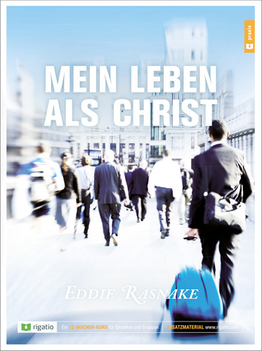 Mein Leben als Christ - Ein 12-Wochen-kurs für Einzelne und Gruppen