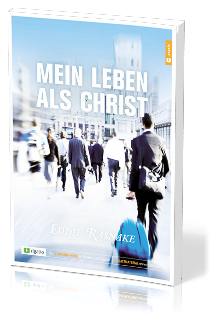 Mein Leben als Christ - Ein 12-Wochen-kurs für Einzelne und Gruppen