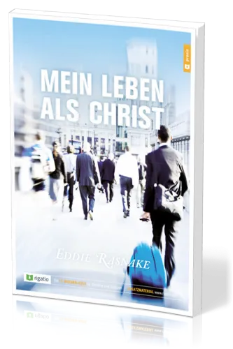 Mein Leben als Christ - Ein 12-Wochen-kurs für Einzelne und Gruppen