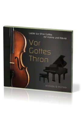 Vor Gottes Thron - Lieder zur Ehre Gottes mit Violine und Klavier - Musik-CD