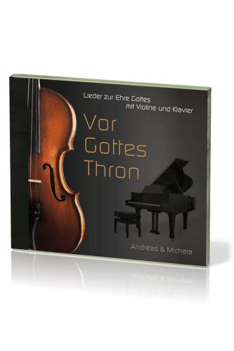 Vor Gottes Thron - Lieder zur Ehre Gottes mit Violine und Klavier - Musik-CD