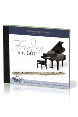 Frieden mit Gott - Lieder zur Ehre Gottes mit Flöte und Klavier - Audio-Musik-CD