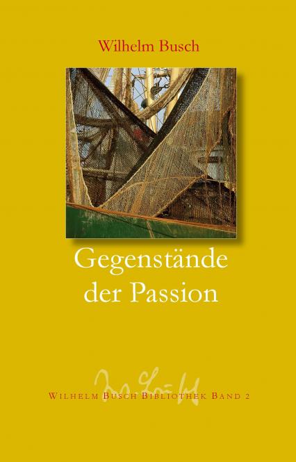 Gegenstände der Passion - Wilhelm Busch-Bibliothek Band 2