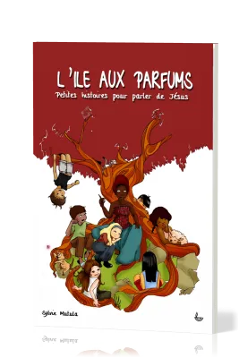 Île aux parfums (L') - Petites histoires pour parler de Jésus