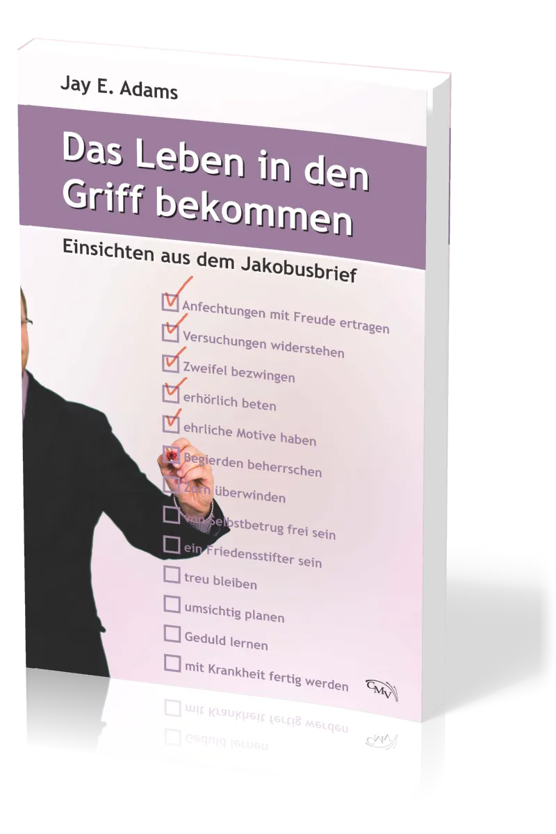 Das Leben in den Griff bekommen - Einsichten aus dem Jakobusbrief