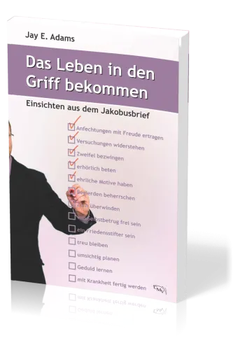 Das Leben in den Griff bekommen - Einsichten aus dem Jakobusbrief