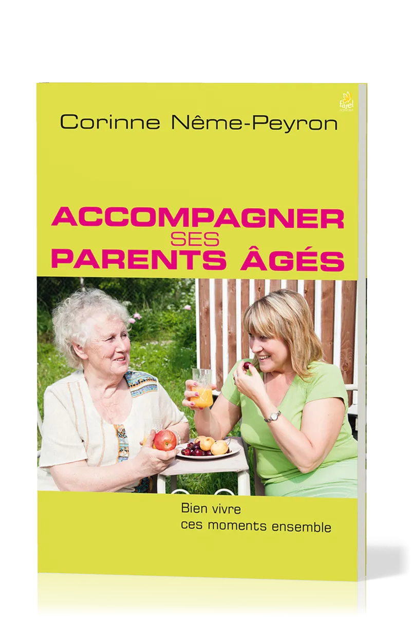 Accompagner ses parents âgés - Bien vivre ces moments ensemble
