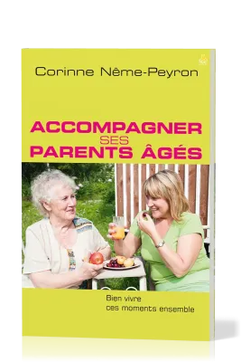 Accompagner ses parents âgés - Bien vivre ces moments ensemble