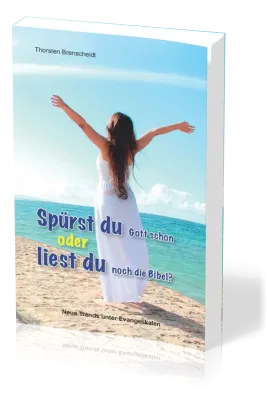 Spürst du Gott schon oder liest du noch die Bibel? - Neue Trends unter Evangelikalen