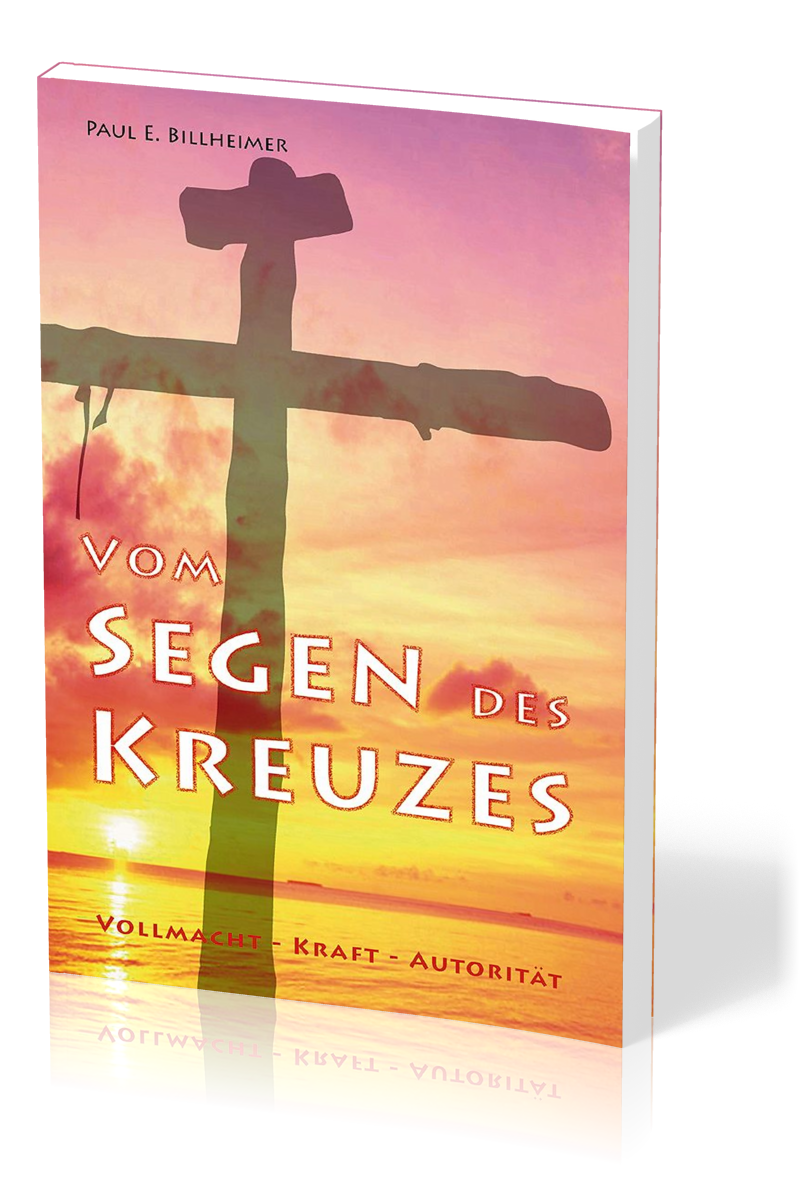 Vom Segen des Kreuzes - Vollmacht - Kraft - Autorität