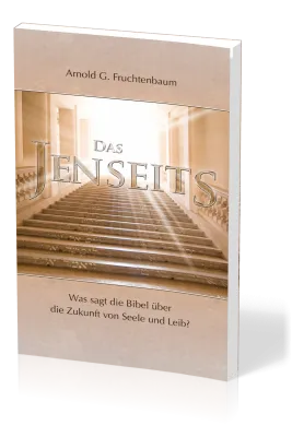 Das Jenseits - Was sagt die Bibel über die Zukunft von Seele und Leib?