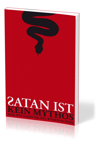 Satan ist kein Mythos - Eine Enttarnung des Widersachers