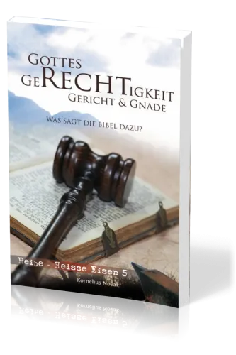 Gottes Gerechtigkeit, Gericht & Gnade - Was sagt die Bibel dazu?