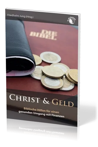Christ & Geld - Biblische Hilfen für einen gesunden Umgang mit Finanzen
