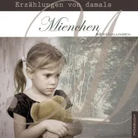 MIENCHEN - ERZÄHLUNGEN VON DAMALS - 6 ERZÄHLUNGEN - HÖRBUCH MP3 CD