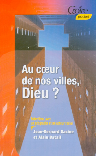 Au cœur de nos villes, Dieu ? - Entretiens avec un géographe et un acteur social - Croire Pocket 4